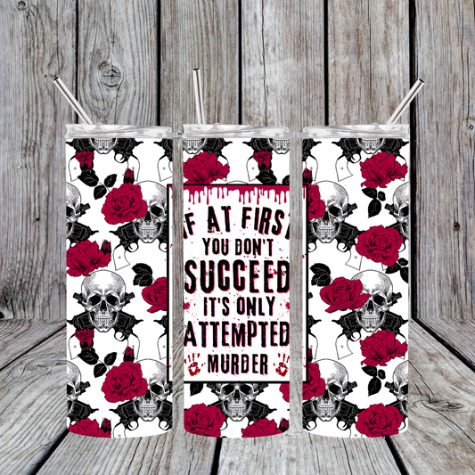 If at first you don't succeed, it's only attempted murder